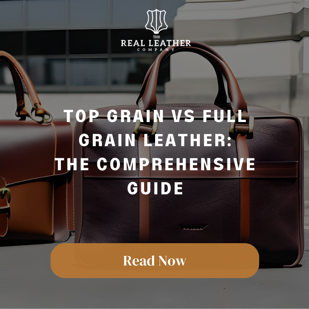 Unveiling the distinctions Top Grain vs Full Grain Leather The Real