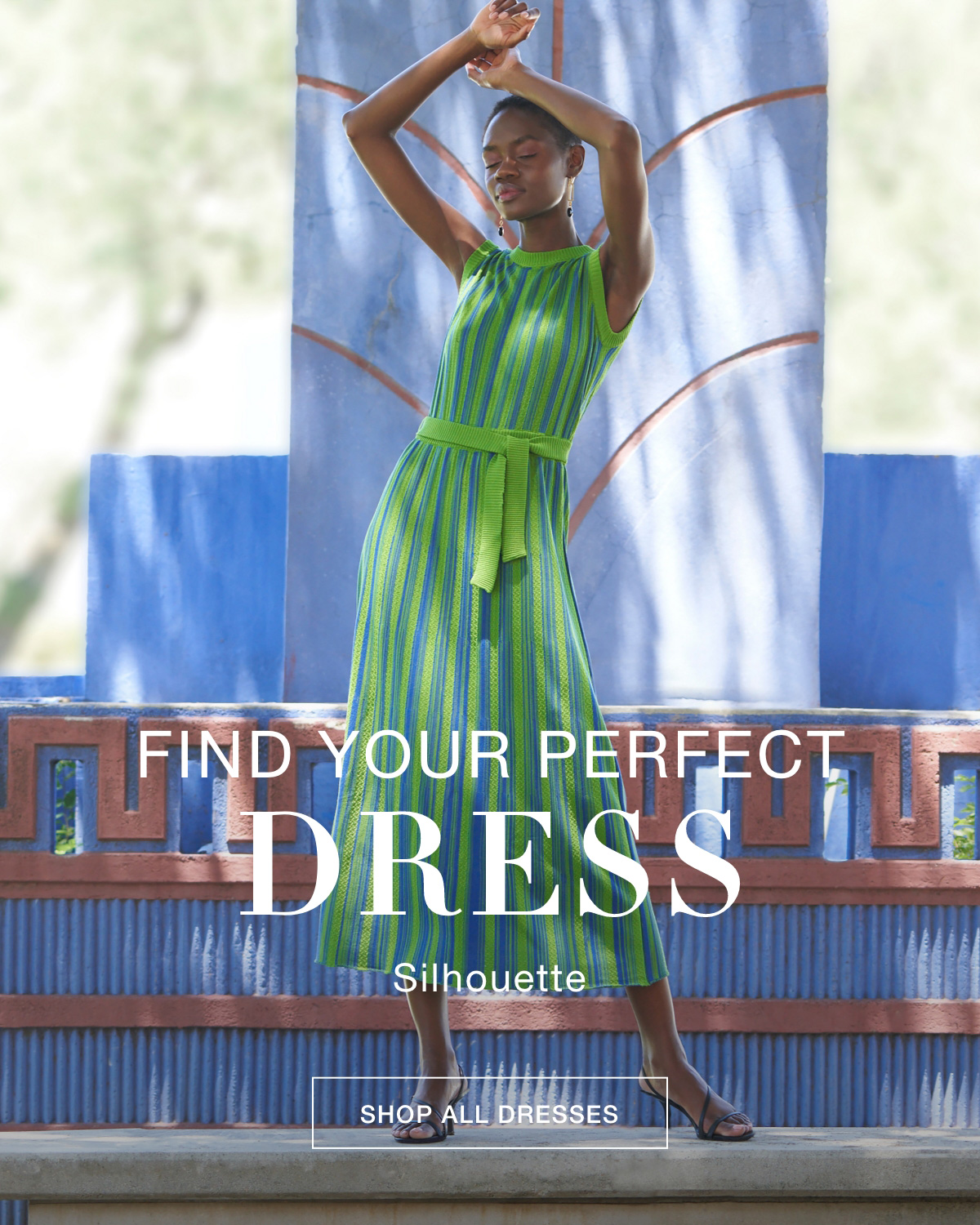 FIND YOUR PERFECT DRESS SILHOUETTE  SHOP ALL DRESSES >>