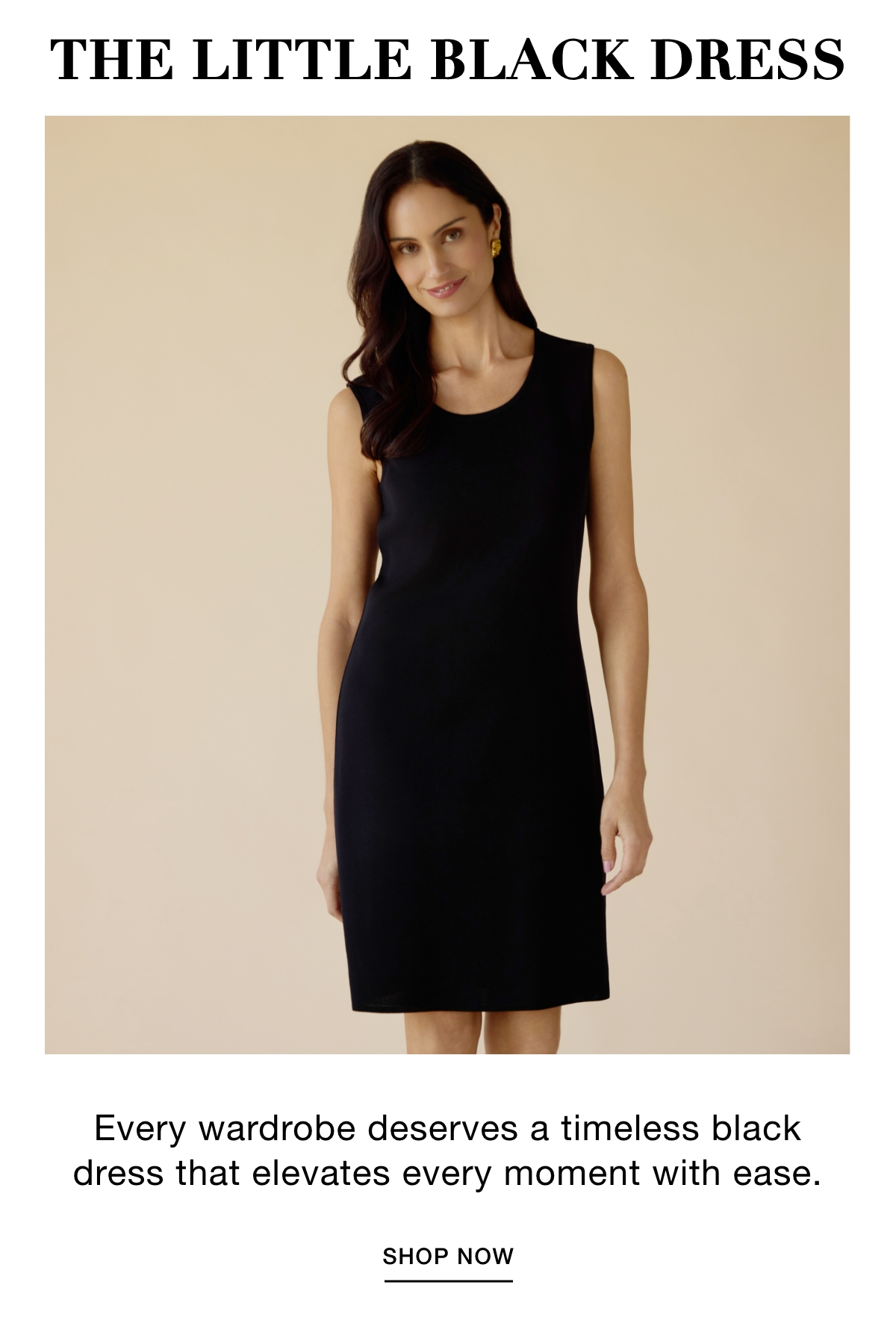 THE LITTLE BLACK DRESS - Every wardrobe deserves a timeless black dress that elevates every moment with ease. SHOP NOW >>