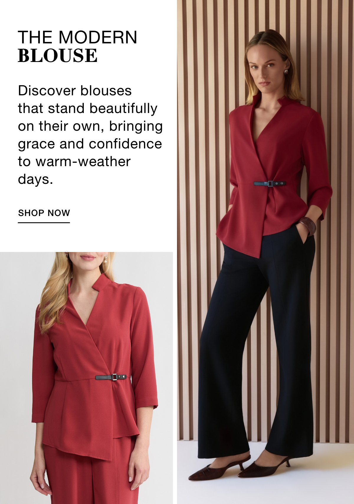 THE MODERN BLOUSE - Discover blouses that stand beautifully on their own, bringing grace and confidence to warm-weather days. SHOP NOW >>
