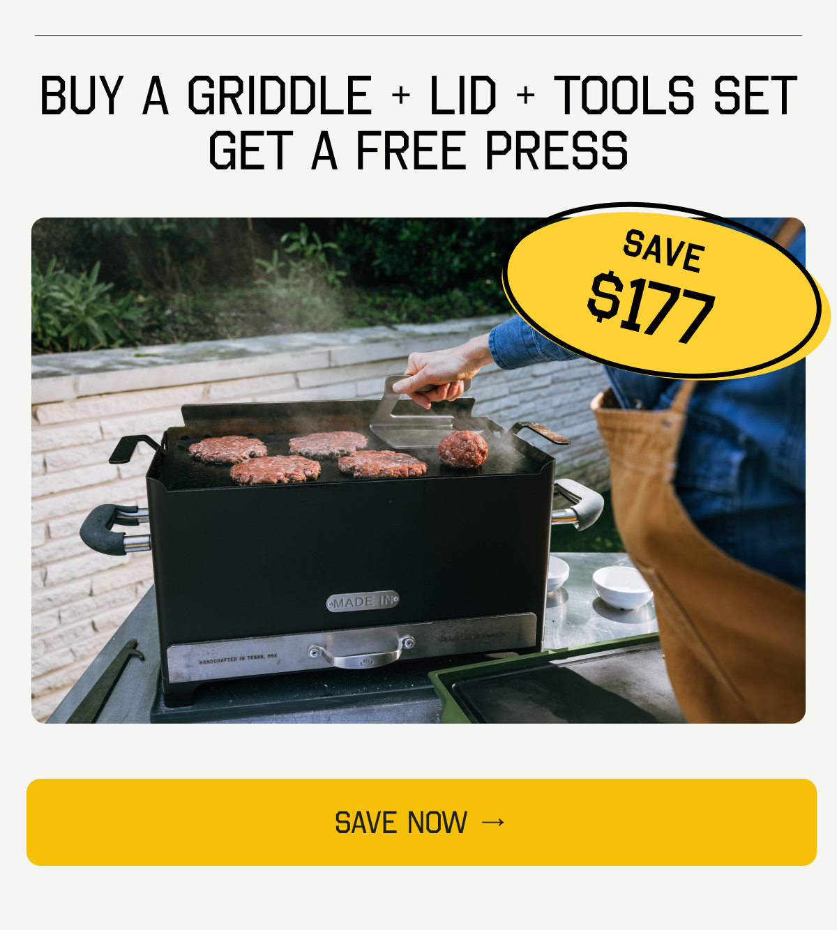BUY A GRIDDLE, GET A FREE PRESS. Save $177. SAVE NOW