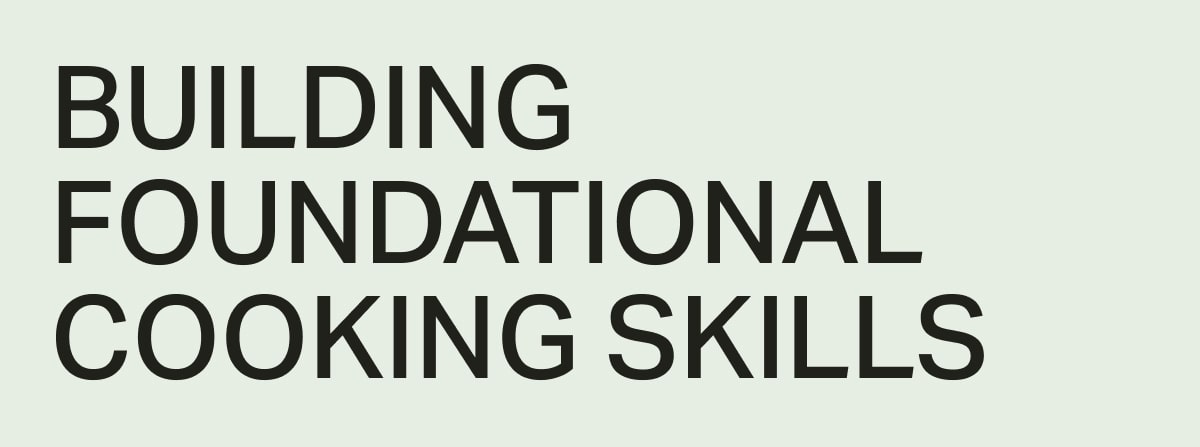 Building Foundational Cooking Skills
