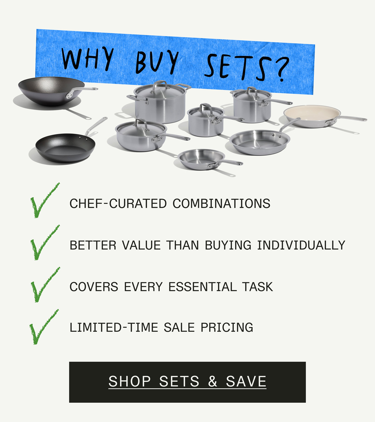 Why Buy a Set?  ✓ Chef-curated combinations  ✓ Better value than buying individually  ✓ Covers every essential task  ✓ Limited-time sale pricing -- SHOP SETS & SAVE