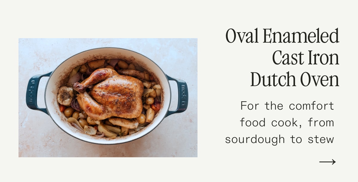 Oval Enameled Cast Iron Dutch Oven  For the comfort food cook, from sourdough to stew