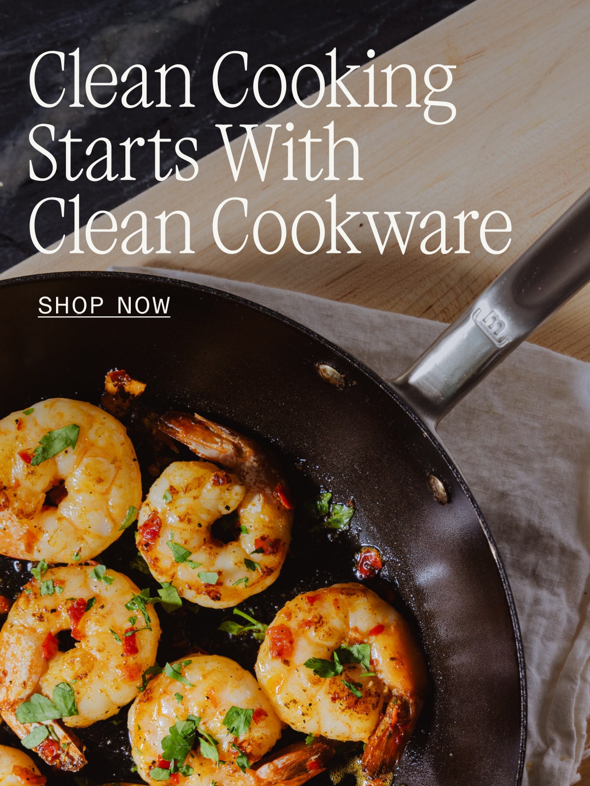 Clean Cooking Starts With Clean Cookware SHOP NOW 