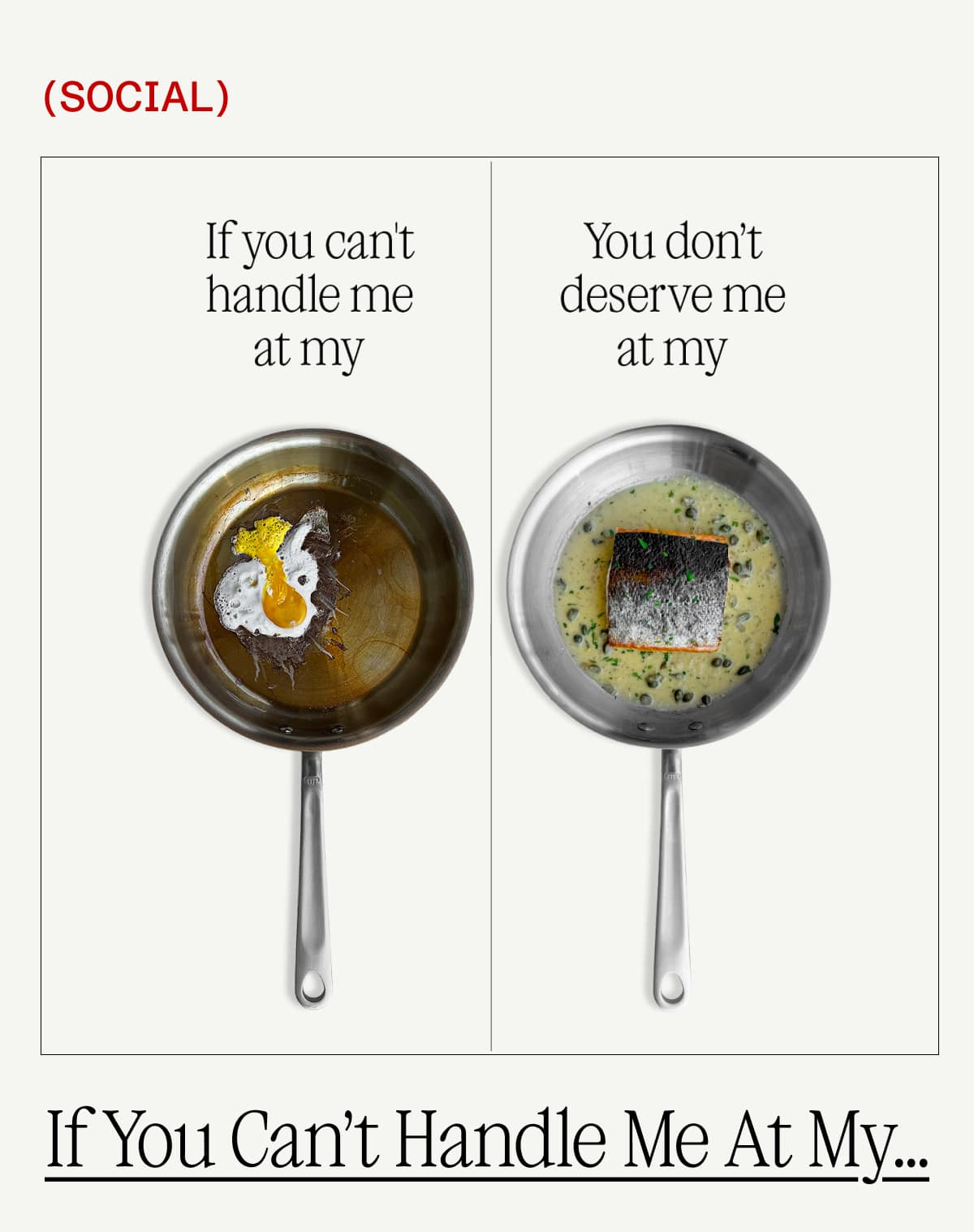 If you can't handle me at my worst, you don't deserve me at my best. If you can't handle me at my worst, you don't deserve me at my best.