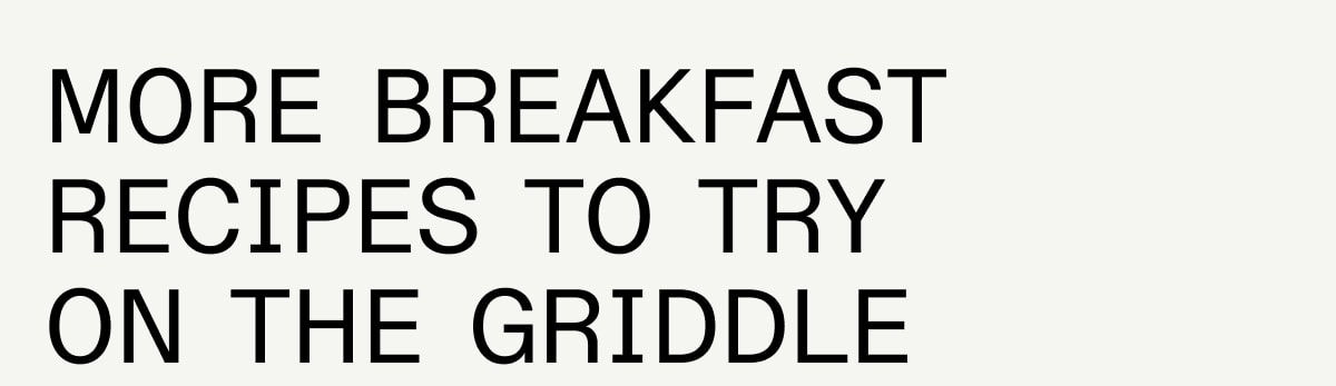 More Breakfast Recipes to Try on the Griddle