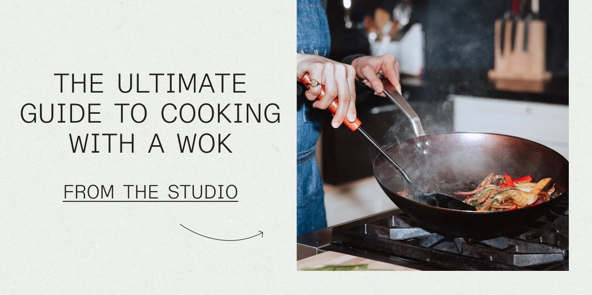 The Ultimate Guide to Cooking with a Wok FROM THE STUDIO