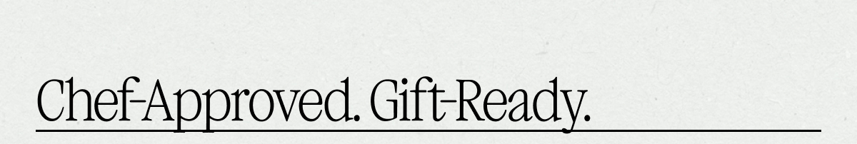 Chef-Approved. Gift-Ready.