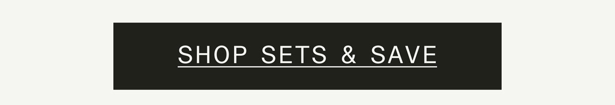 SHOP SETS & SAVE