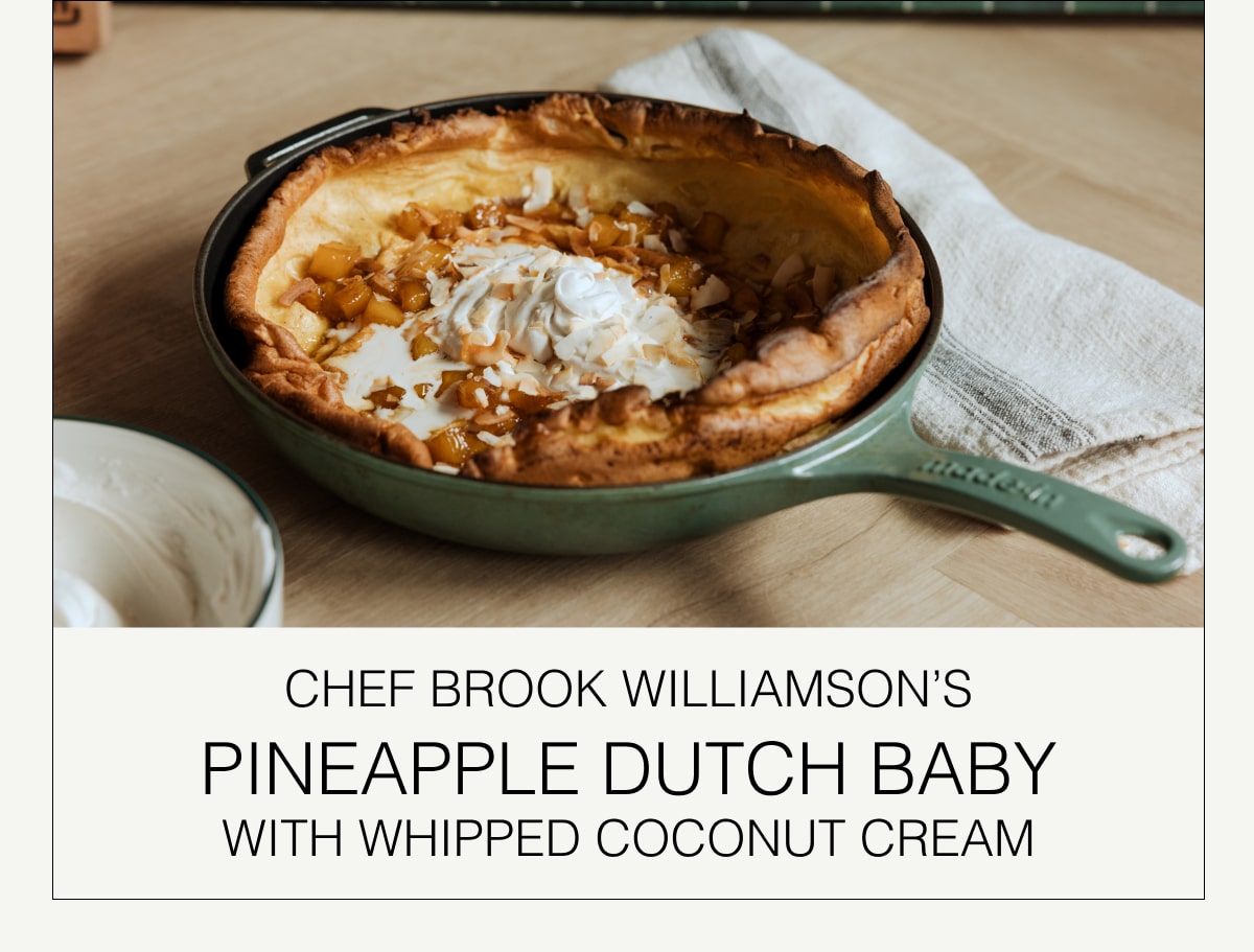 Chef Brooke Williamson's Pineapple Dutch Baby with Whipped Cream Chef Brooke Williamson's Pineapple Dutch Baby with Whipped Cream
