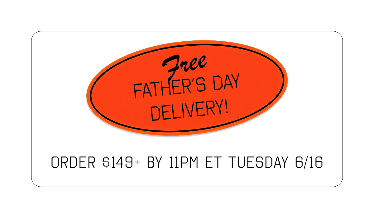 Free Father's Day Delivery - Order $99+ By 11AM ET Monday 6/15