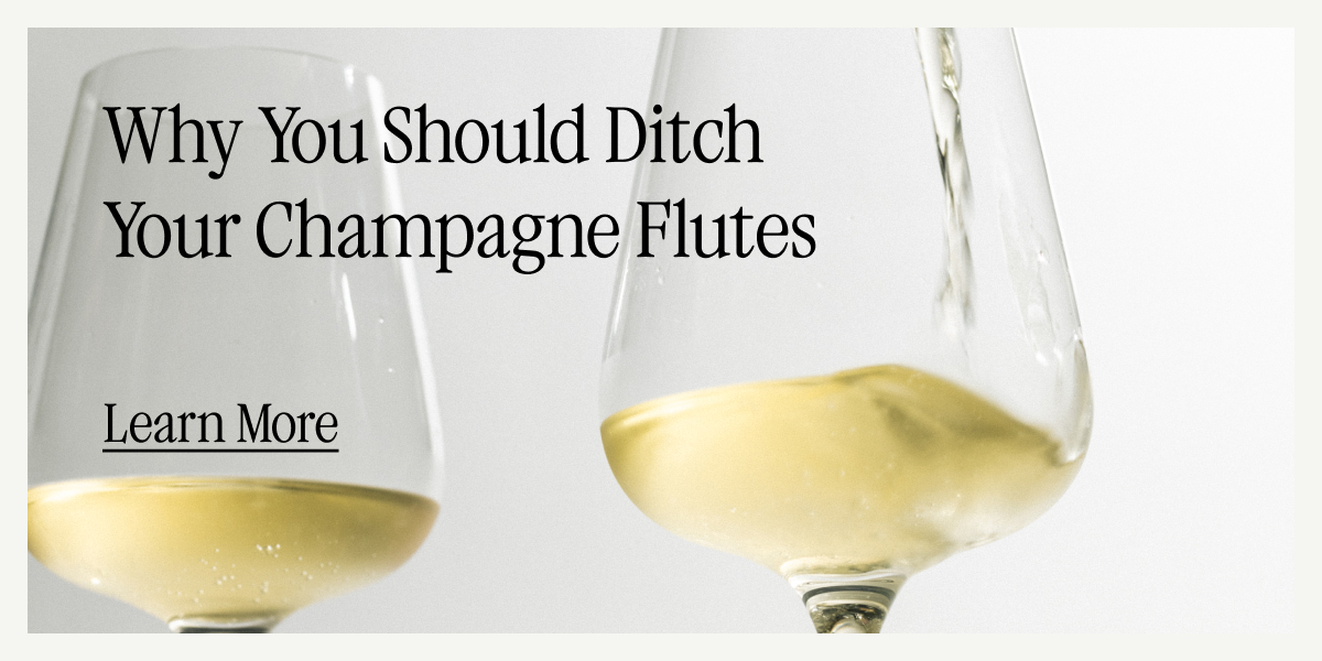WHY YOU SHOULD DITCH YOUR CHAMPAGNE FLUTES - LEARN MORE