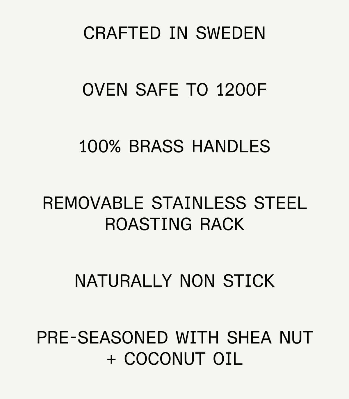 Crafted in Sweden | Oven Safe to 1200F | 100% Brass Handles | Removable Stainless Steel Roasting Rack | Naturally Non Stick | Preseasoned with Shea Nut + Coconut Oil