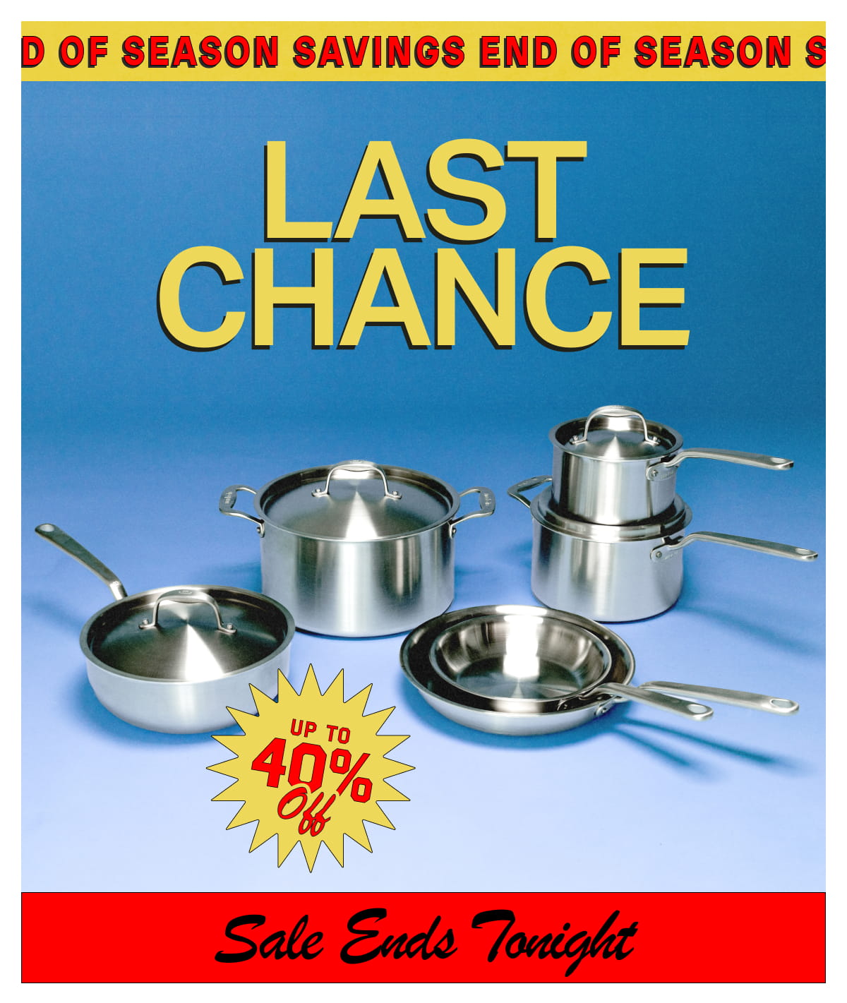 LAST CHANCE - End of Season Savings - Up to 40% Off - Sale Ends Tonight