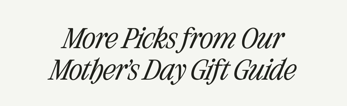 More Picks from Our Mother's Day Gift Guide