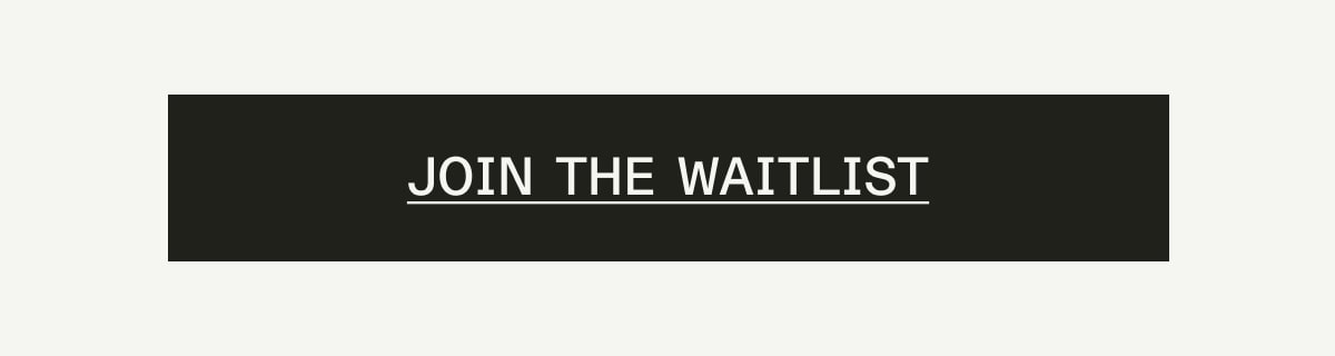 JOIN THE WAITLIST JOIN THE WAITLIST