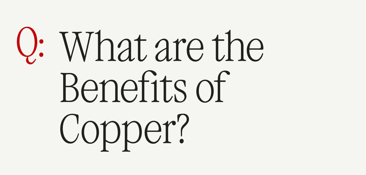 Q: What are the Benefits of Copper?