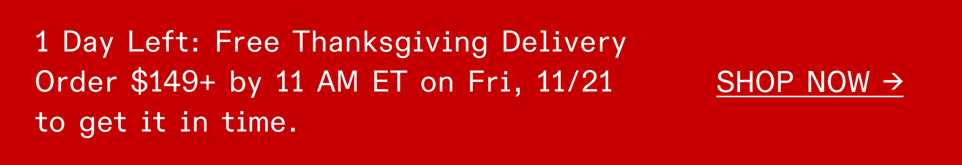 Thanksgiving delivery: LAST CALL Order by 11 AM ET tomorrow.  SHOP NOW -->