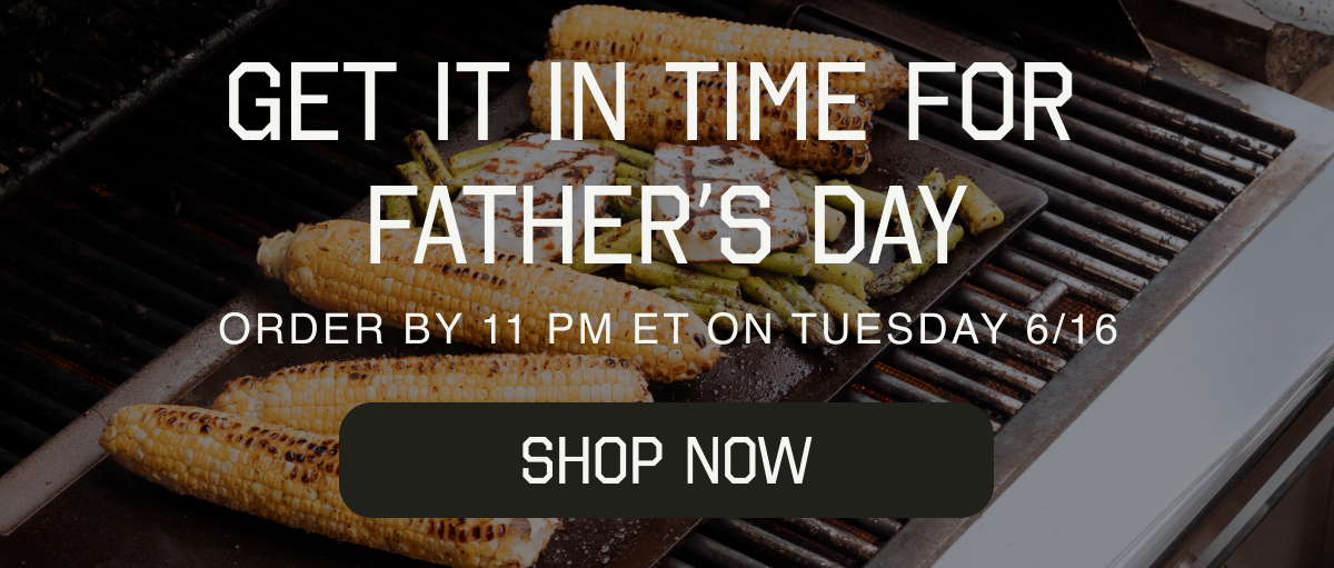 Get It By Father's Day - Order By 11 AM ET On Monday 6/15 - Shop Now