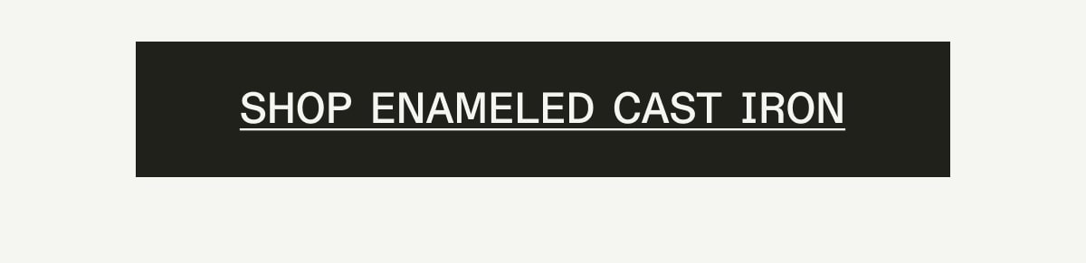 SHOP ENAMELED CAST IRON SHOP ENAMELED CAST IRON