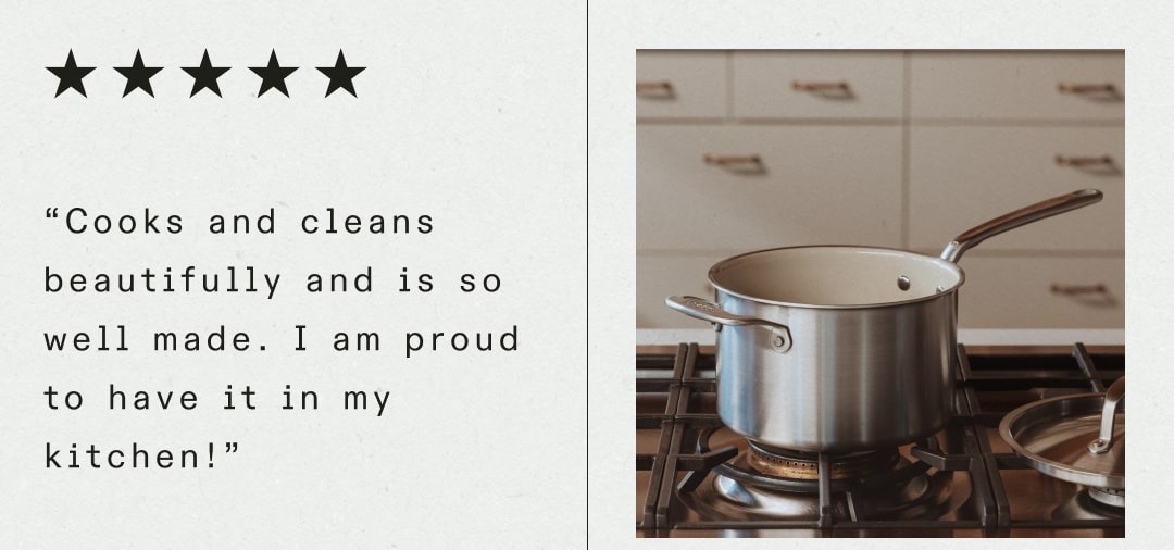 “Cooks and cleans beautifully and is so well made. I am proud to have it in my kitchen!”