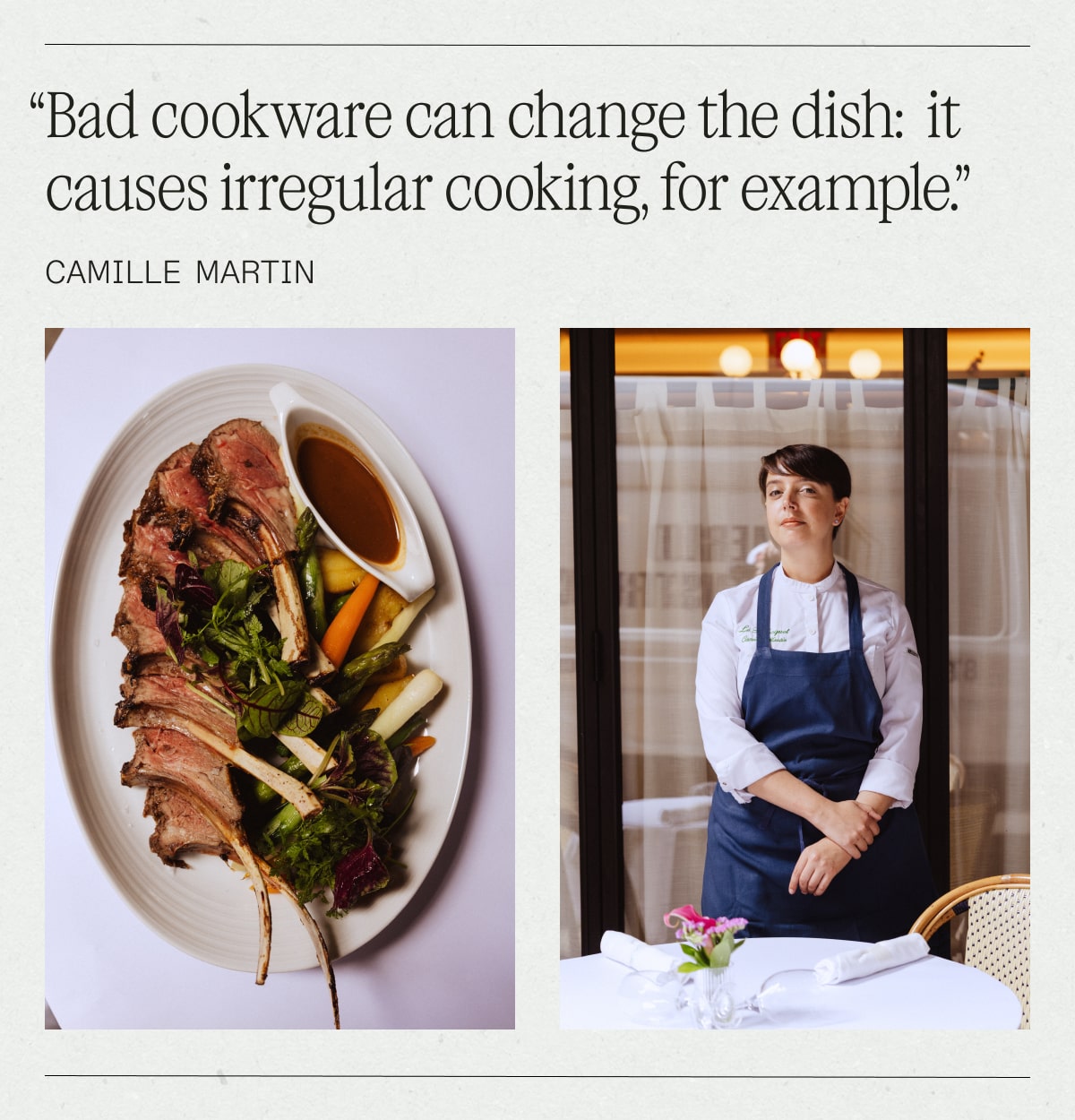 “Bad cookware can change the dish:  it causes irregular cooking, for example.” camille martin “Bad cookware can change the dish:  it causes irregular cooking, for example.” camille martin