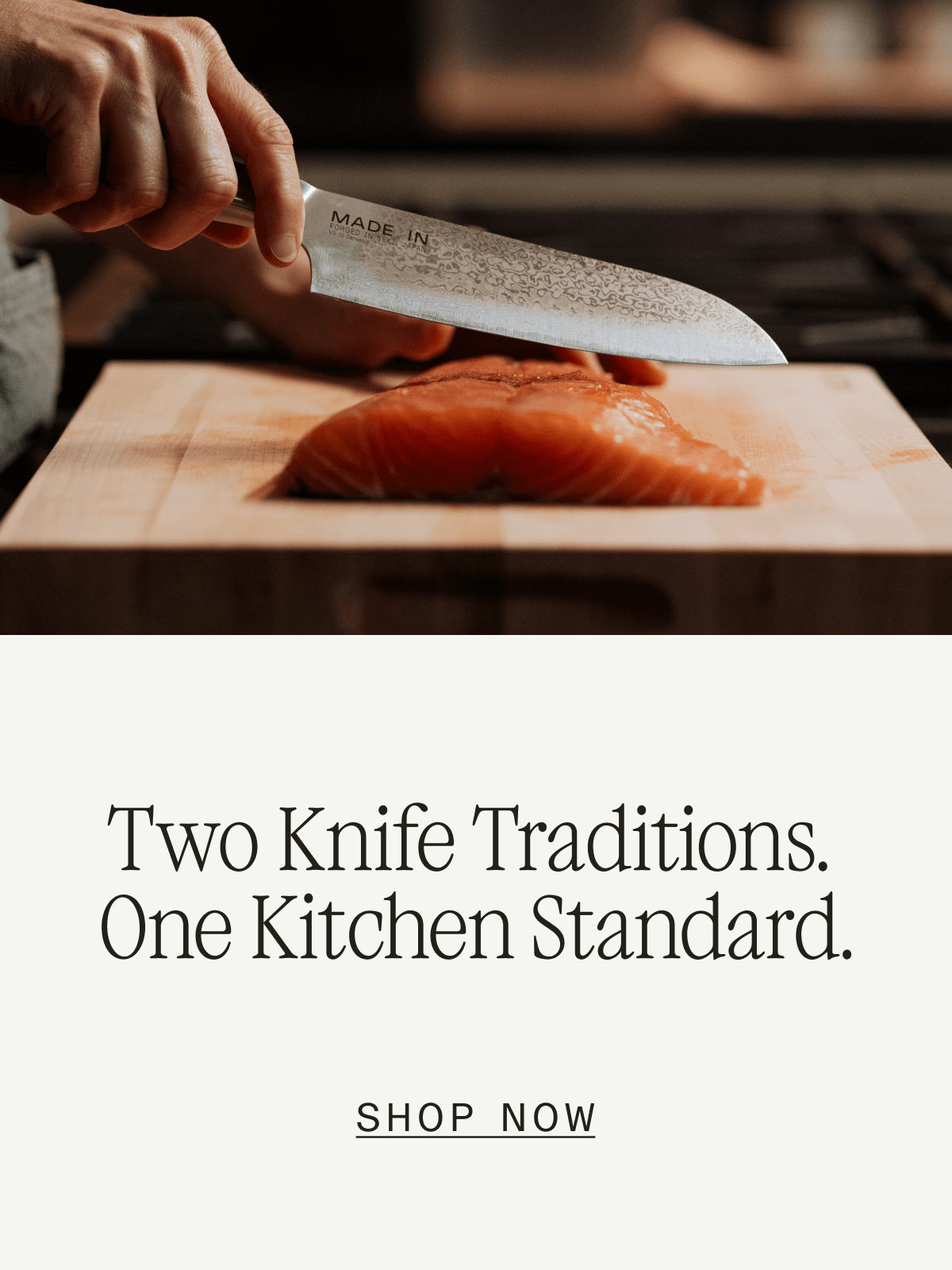 Two knife traditions. One kitchen standard. Shop now Two knife traditions. One kitchen standard. Shop now