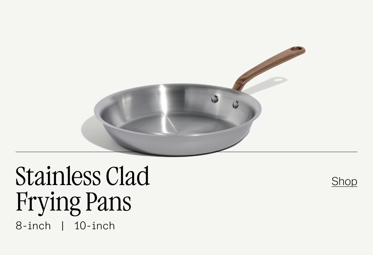 Stainless Clad Frying Pans -- 8-inch | 10-inch SHOP NOW