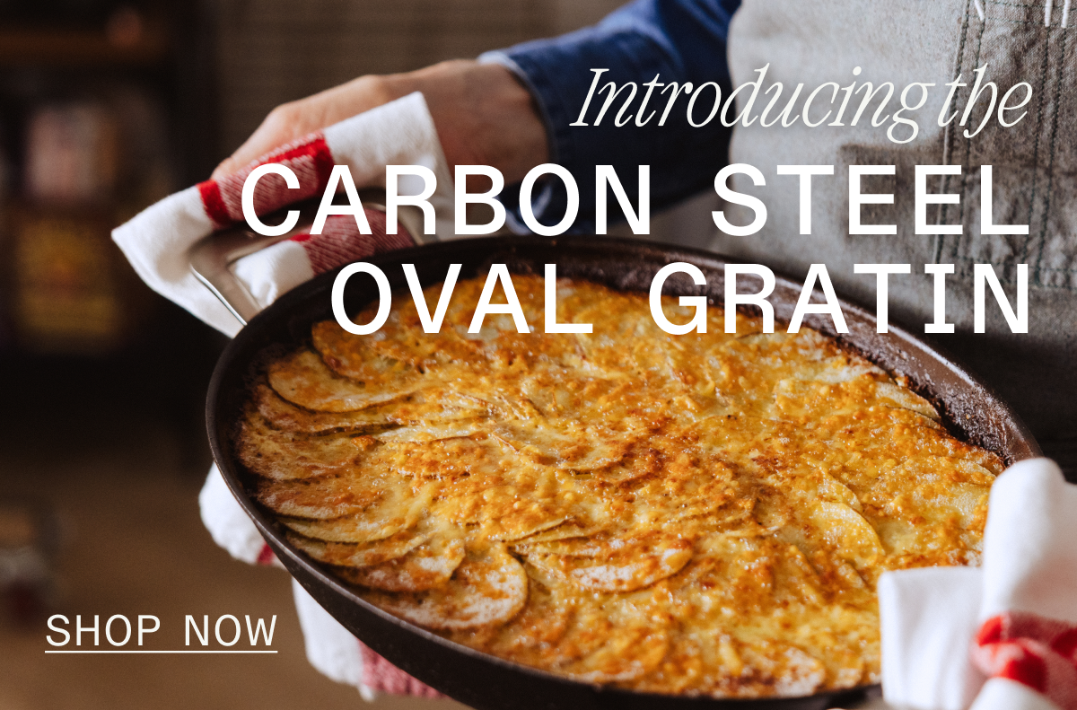 INTRODUCING THE CARBON STEEL GRATIN