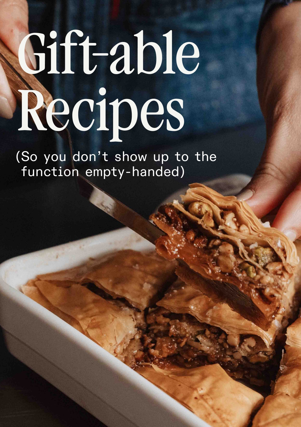 Gift-able Recipes (So you don't show up to the function empty-handed)