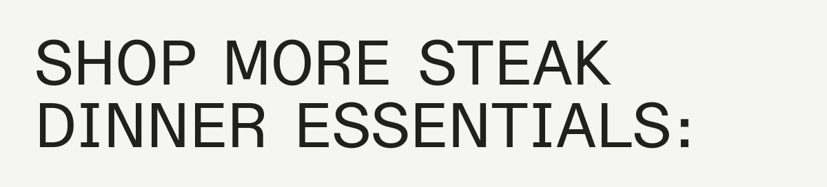 Shop More Steak Dinner Essentials: Shop More Steak Dinner Essentials: