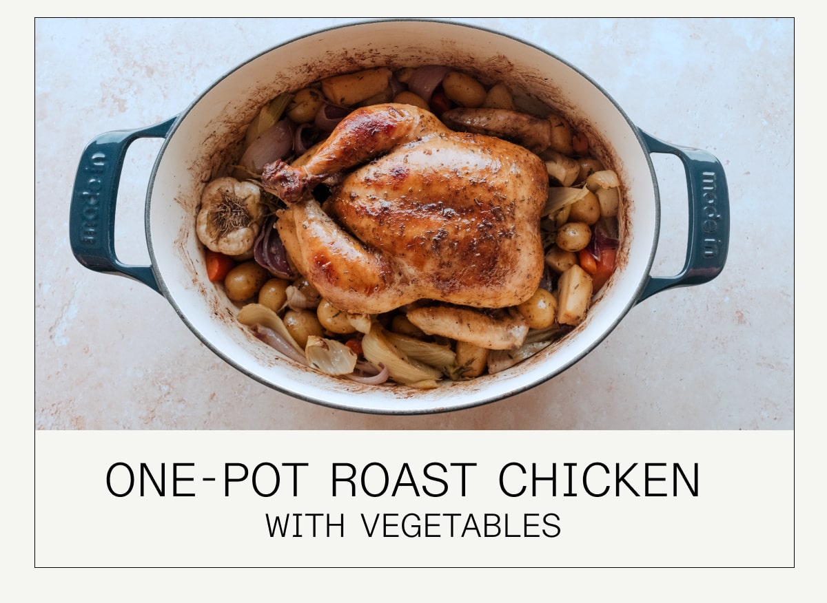 ONE-POT ROAST CHICKEN 
With VEGETABLES ONE-POT ROAST CHICKEN 
With VEGETABLES