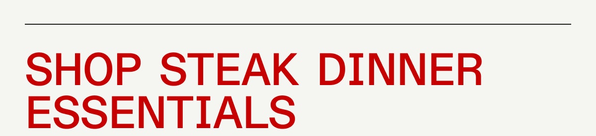 Shop Steak Dinner Essentials Shop Steak Dinner Essentials