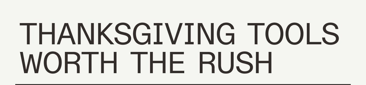 Thanksgiving Tools Worth the Rush