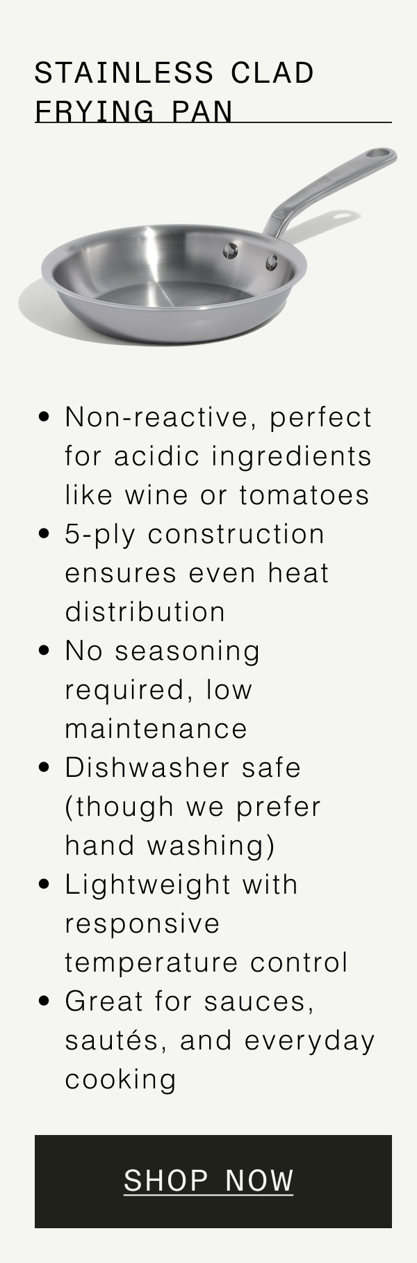Stainless Clad Roasting Pan. Best for large birds—fits up to a 24 lb turkey. Works across 2 burners for gravy-making. Non-reactive—safe for wine, tomatoes, and acidic ingredients. Oven-safe up to 600°F. Polished stainless finish for easy cleanup. Shop Now