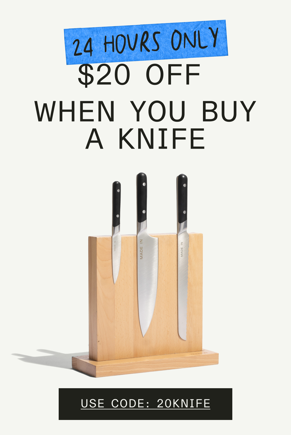 24 Hours Only.  Extra $20 Off Your Order When You Buy a Knife. Shop Now