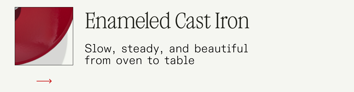 Enameled Cat Iron - Slow, steady, and beautiful from oven to table