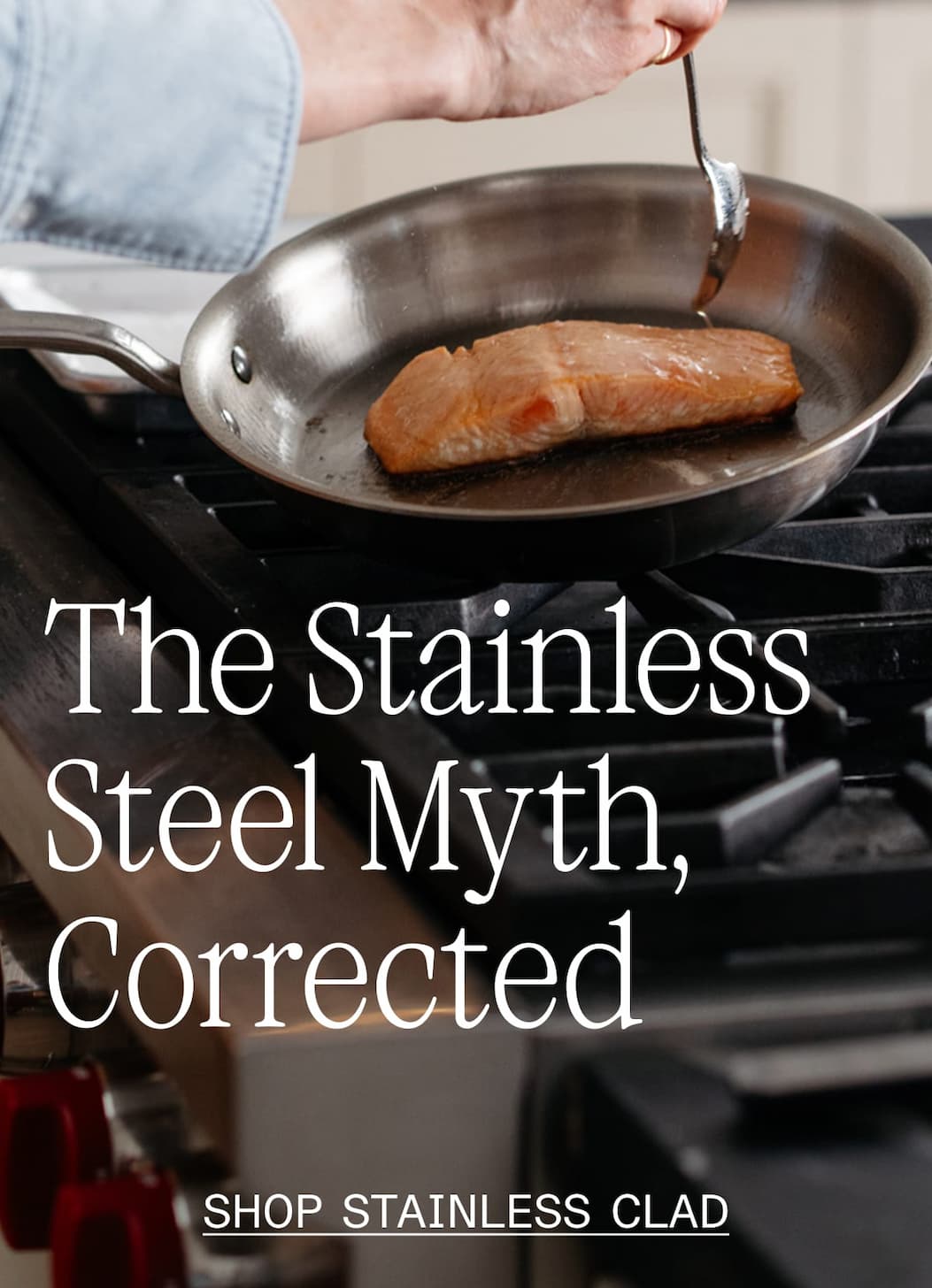 The Stainless Steel Myth, Corrected. SHOP STAINLESS CLAD