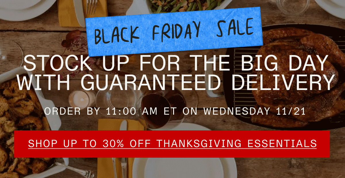 BLACK FRIDAY SALE - STOCK UP FOR THE BIG DAY WITH GUARANTEED DELIVERY