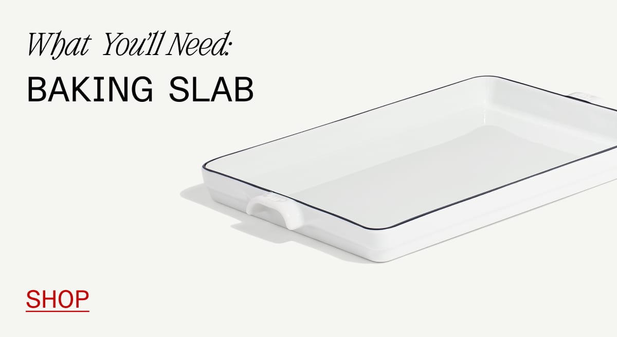 What  You'll Need: baking slab. Shop