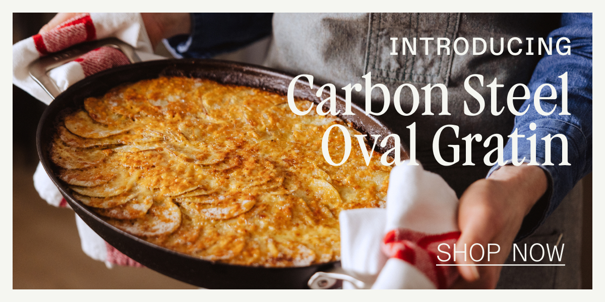 INTRODUCING THE CARBON STEEL GRATIN