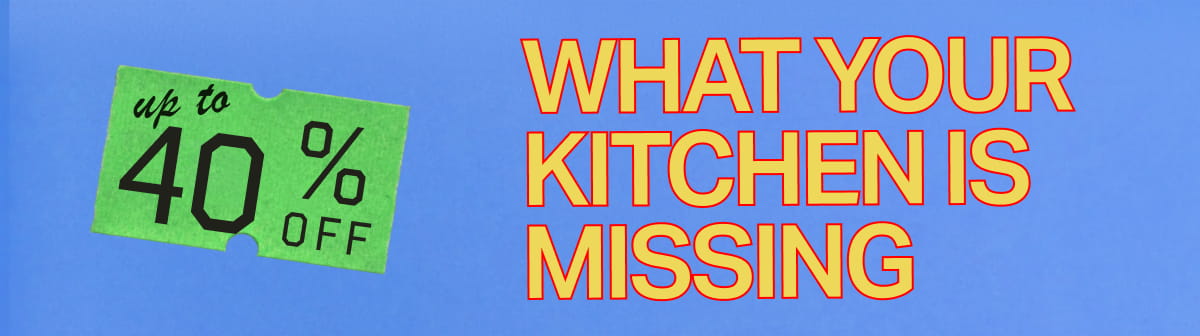 Up to 40% Off - What Your Kitchen Is Missing