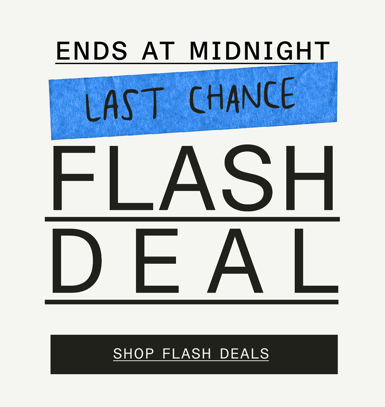 FLASH DEALS END AT MIDNIGHT - SHOP NOW