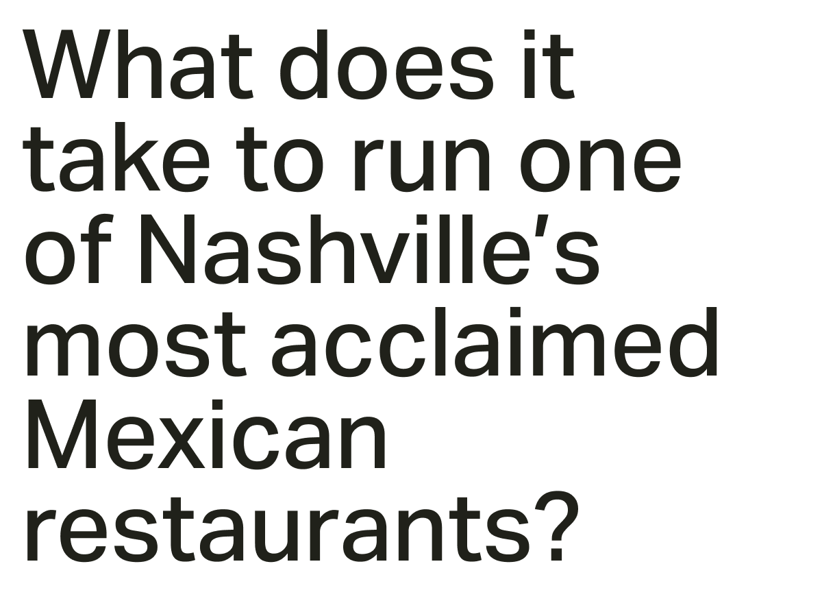 WHAT DOES IT TAKE TO RUN ONE OF NASHVILLE'S MOST ACCLAIMED MEXICAN RESTAURANTS?