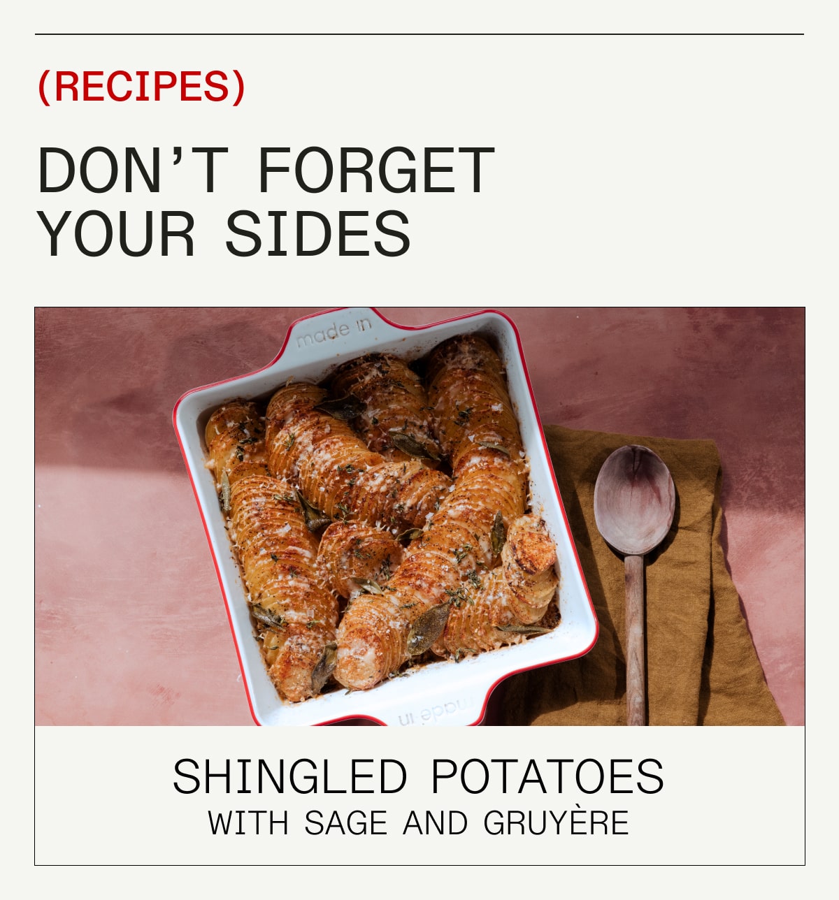 (RECIPES) Don't Forget Your Sides - Shingled Potatoes with Sage and Gruyére (RECIPES) Don't Forget Your Sides - Shingled Potatoes with Sage and Gruyére