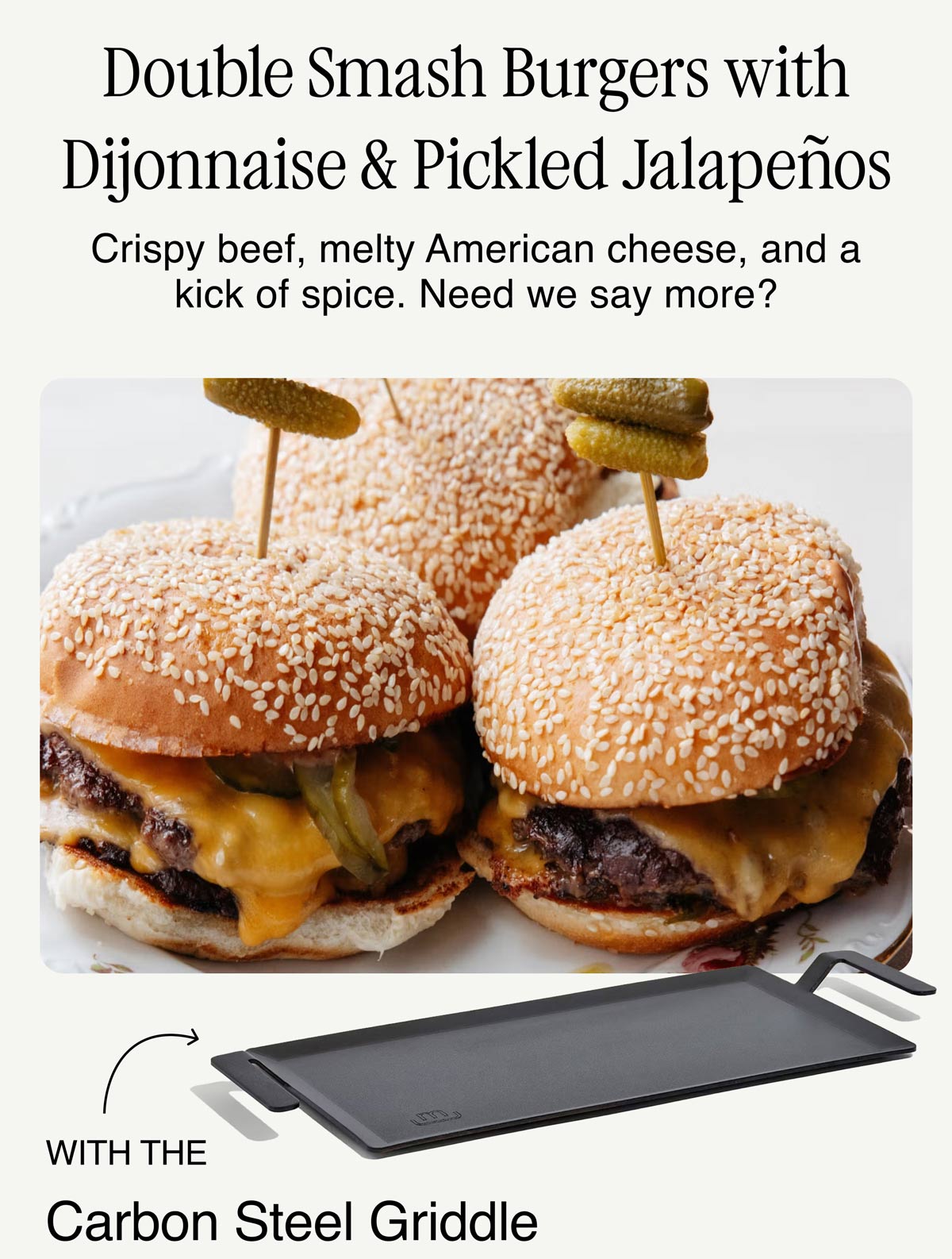 Double Smash Burgers with Dijonnaise & Pickled Jalapeños - Crispy beef, melty American cheese, and a kick of spice. Need we say more? - with the Carbon Steel Griddle 