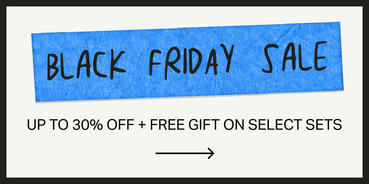 Black Friday Sale -- UP TO 30% OFF + FREE GIFT ON SELECT SETS
