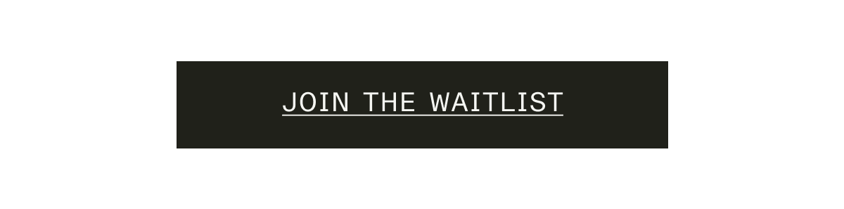 JOIN THE WAITLIST
