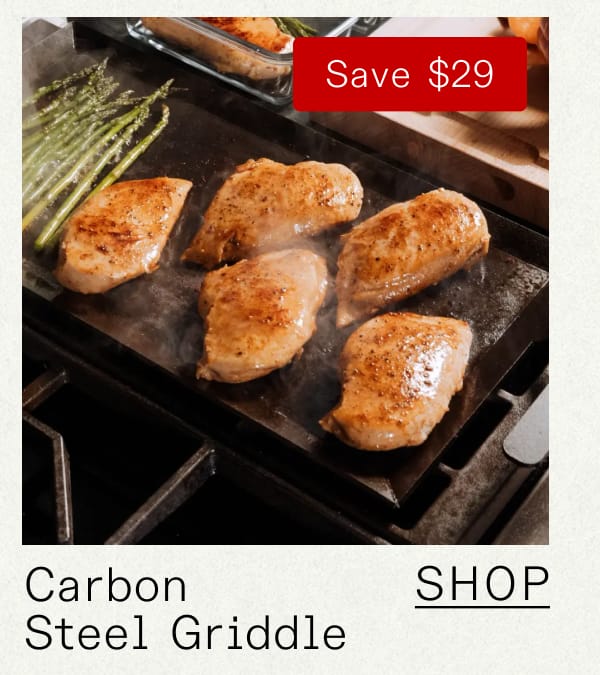 Carbon Steel Griddle. Shop. SAVE $29